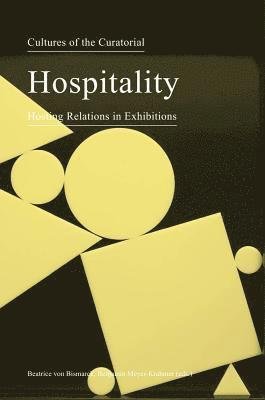 Cover for Beatrice Von Bismarck · Cultures of the Curatorial 3 – Hospitality: Hosting Relations in Exhibitions (Paperback Book) (2015)