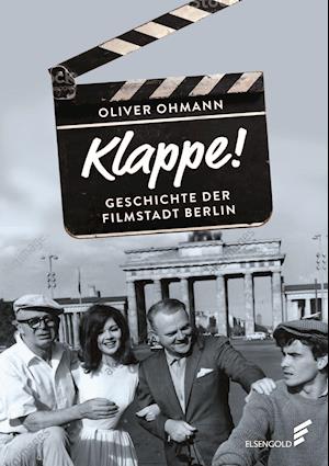 Klappe! Geschichte der Filmstadt Berlin - Oliver Ohmann - Książki - ELSENGOLD Verlag - 9783962010898 - 23 lutego 2022