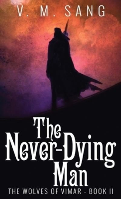 Cover for V M Sang · The Never-Dying Man (Gebundenes Buch) (2022)