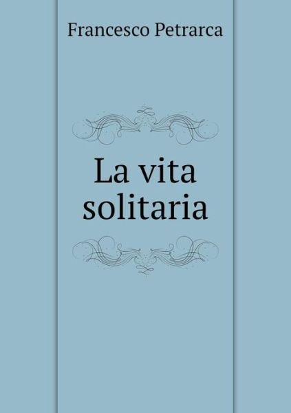 Cover for Francesco Petrarca · La Vita Solitaria (Taschenbuch) (2015)