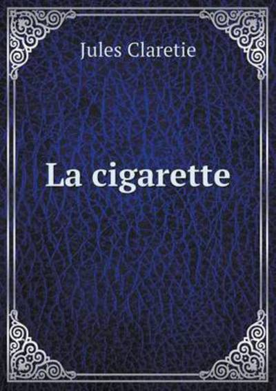 Cover for Jules Claretie · La Cigarette (Paperback Book) (2015)