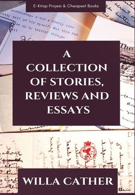 Cover for Willa Cather · A Collection of Stories, Reviews and Essays (Hardcover Book) (1912)