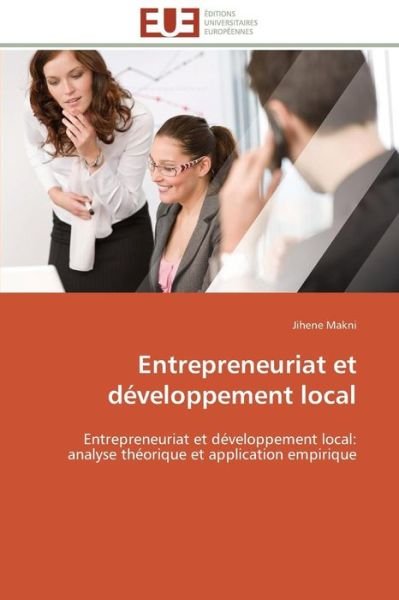 Cover for Jihene Makni · Entrepreneuriat et Développement Local: Entrepreneuriat et Développement Local: Analyse Théorique et Application Empirique (Paperback Book) [French edition] (2018)
