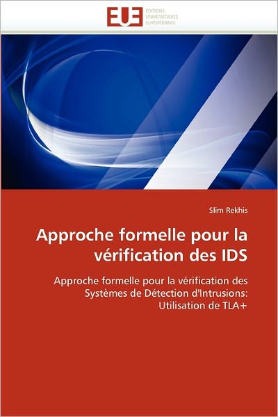 Cover for Slim Rekhis · Approche Formelle Pour La Vérification Des Ids: Approche Formelle Pour La Vérification Des Systèmes De Détection D'intrusions: Utilisation De Tla+ (Paperback Book) [French edition] (2018)