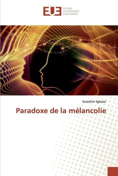 Paradoxe de la mélancolie - Sghaier - Bøger -  - 9786138478898 - 10. april 2019