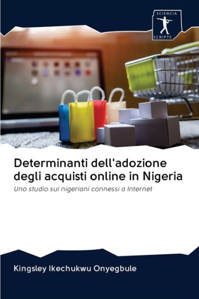 Cover for Kingsley Ikechukwu Onyegbule · Determinanti dell'adozione degli acquisti online in Nigeria (Paperback Book) (2020)