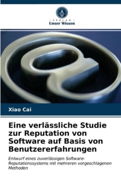 Cover for Xiao Cai · Eine verlassliche Studie zur Reputation von Software auf Basis von Benutzererfahrungen (Paperback Bog) (2021)