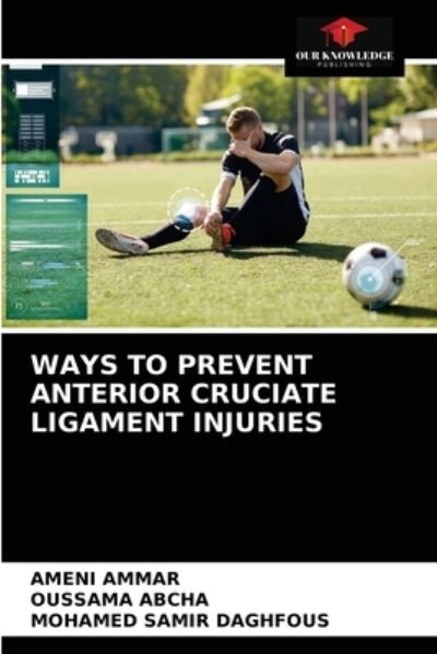 Cover for Ameni Ammar · Ways to Prevent Anterior Cruciate Ligament Injuries (Paperback Book) (2021)