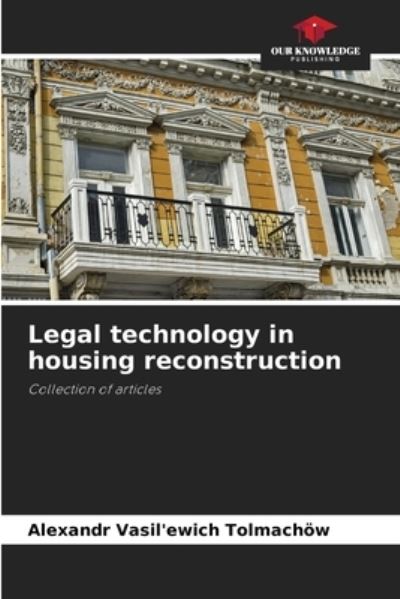 Cover for Alexandr Vasil'ewich Tolmachoew · Legal technology in housing reconstruction (Paperback Book) (2021)