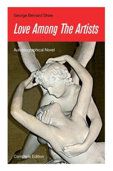 Cover for George Bernard Shaw · Love Among The Artists (Autobiographical Novel) - Complete Edition (Paperback Book) (2019)