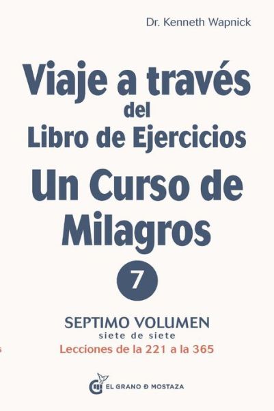 Viaje a Traves del Libro de Ejercicios de Un Curso de Milagros Vol. 7 - Kenneth Wapnick - Libros - Grano De Mostaza - 9788412338898 - 26 de julio de 2022