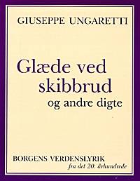 Cover for Giuseppe Ungaretti · Borgens verdenslyrik fra det tyvende århundrede: Glæde ved skibbrud og andre digte (Sewn Spine Book) [1st edition] (1999)