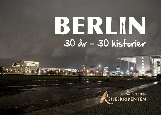 Berlin: 30 år - 30 historier - Linda Nielsen; Linda Nielsen - Kirjat - Books on Demand - 9788743027898 - maanantai 14. syyskuuta 2020