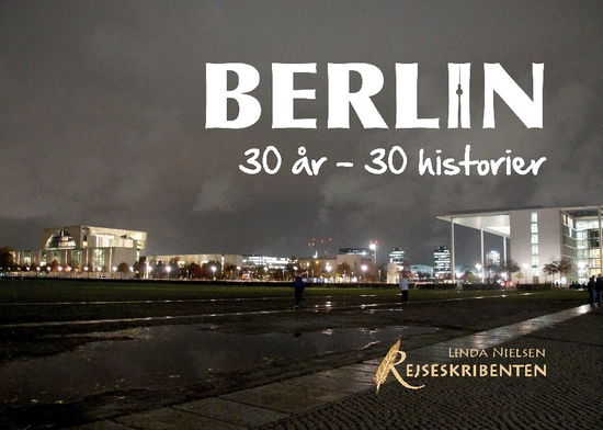 Berlin: 30 år - 30 historier - Linda Nielsen; Linda Nielsen - Bøker - Books on Demand - 9788743027898 - 14. september 2020