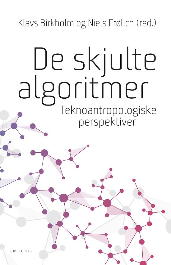 De skjulte algoritmer - Klavs Birkholm & Niels Frølich (red.) - Livres - Djøf Forlag - 9788757440898 - 23 mai 2018