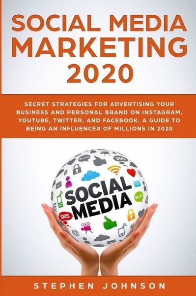 Cover for Stephen Johnson · Social Media Marketing 2020: Secret Strategies for Advertising Your Business and Personal Brand On Instagram, YouTube, Twitter, And Facebook. A Guide to being an Influencer of Millions In 2020. (Paperback Bog) (2020)