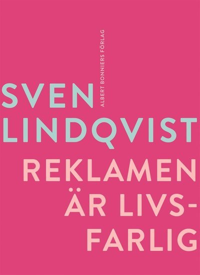 Cover for Sven Lindqvist · Reklamen är livsfarlig : en stridsskrift (ePUB) (2017)