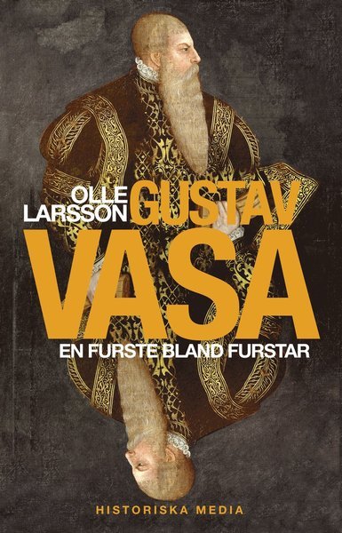 Cover for Larsson Olle · Gustav Vasa : en furste bland furster (Indbundet Bog) (2018)