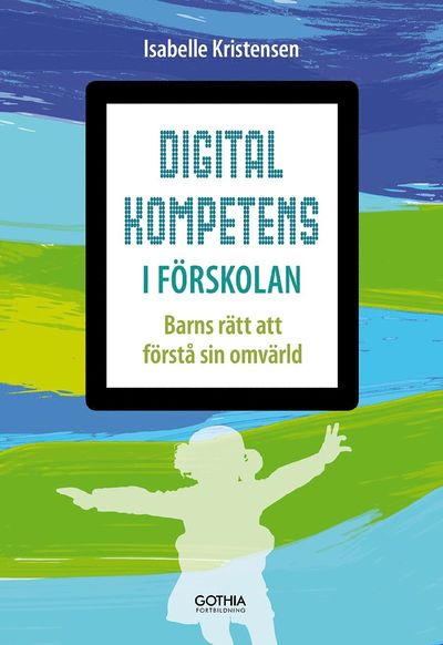 Cover for Isabelle Kristensen · Digital kompetens i förskolan : barns rätt att förstå sin omvärld (Paperback Book) [Ned edition] (2018)