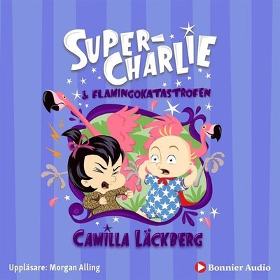 Cover for Camilla Läckberg · Super-Charlie: Super-Charlie och flamingokatastrofen (Audiobook (MP3)) (2019)
