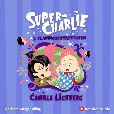 Cover for Camilla Läckberg · Super-Charlie: Super-Charlie och flamingokatastrofen (Lydbog (MP3)) (2019)