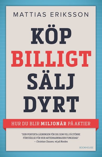 Cover for Mattias Eriksson · Köp billigt - sälj dyrt : hur du blir miljonär på aktier (Innbunden bok) (2015)