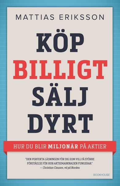 Cover for Mattias Eriksson · Köp billigt - sälj dyrt : hur du blir miljonär på aktier (Bound Book) (2015)