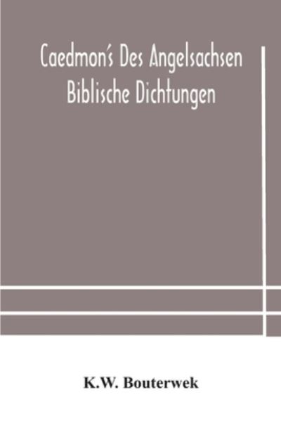 Cover for K W Bouterwek · Caedmon's des Angelsachsen biblische Dichtungen (Paperback Book) (2020)