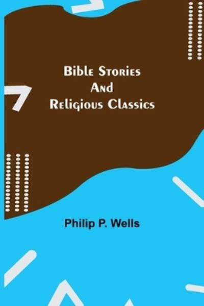 Cover for Philip P Wells · Bible Stories and Religious Classics (Paperback Book) (2021)