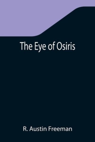 The Eye of Osiris - R. Austin Freeman - Libros - Alpha Edition - 9789355342898 - 22 de noviembre de 2021