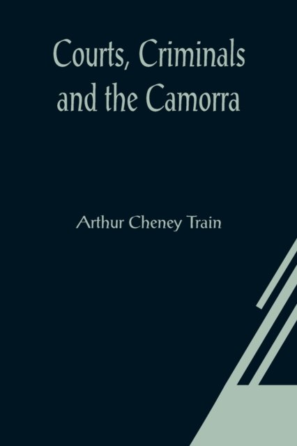 Cover for Arthur Cheney Train · Courts, Criminals and the Camorra (Paperback Book) (2021)