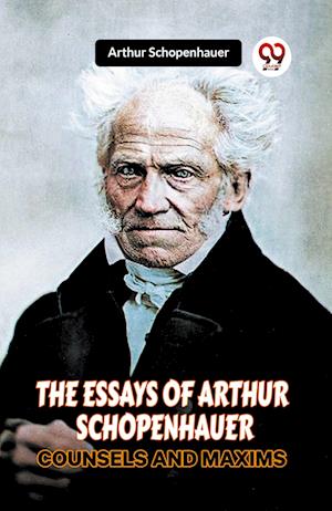 Cover for Arthur Schopenhauer · THE ESSAYS OF ARTHUR SCHOPENHAUERCOUNSELS AND MAXIMS (Edition2023) (Paperback Book) (2023)