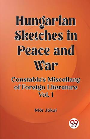 Cover for Mor Jokai · Hungarian Sketches in Peace and WarConstable's Miscellany of Foreign Literature VOL. I (Edition2023) (Paperback Book) (2024)