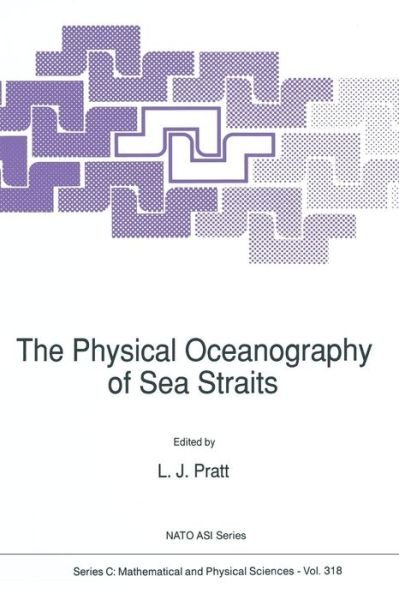 L J Pratt · The Physical Oceanography of Sea Straits - NATO Science Series C (Pocketbok) [Softcover reprint of the original 1st ed. 1990 edition] (2011)
