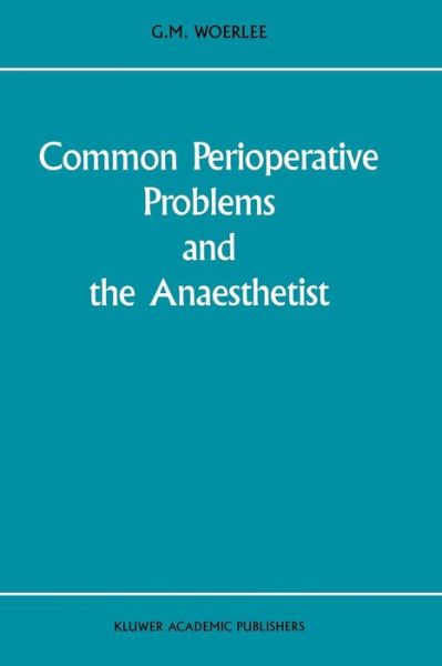 Cover for G.M. Woerlee · Common Perioperative Problems and the Anaesthetist - Developments in Critical Care Medicine and Anaesthesiology (Paperback Book) [Softcover reprint of the original 1st ed. 1988 edition] (2011)