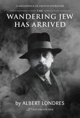 Wandering Jew Has Arrived - Albert Londres - Bøger - Gefen Publishing House - 9789652298898 - 1. maj 2017