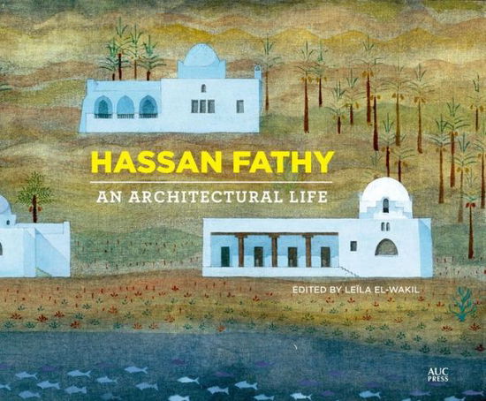 Cover for Leila El Wakil · Hassan Fathy: An Architectural Life (Hardcover Book) (2018)