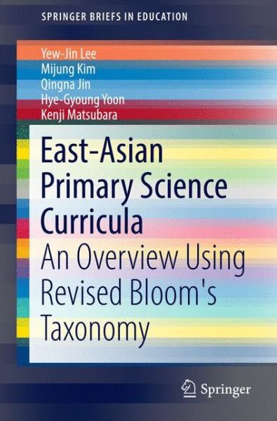 East-Asian Primary Science Curricula: An Overview Using Revised Bloom's Taxonomy - SpringerBriefs in Education - Yew-Jin Lee - Books - Springer Verlag, Singapore - 9789811026898 - September 30, 2016