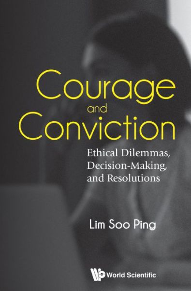 Cover for Lim, Soo Ping (S'pore Management Univ, S'pore) · Courage And Conviction: Ethical Dilemmas, Decision-making, And Resolutions (Gebundenes Buch) (2019)