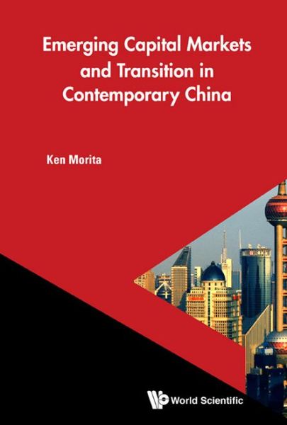 Cover for Morita, Ken (Hiroshima University, Japan &amp; Hiroshima Shudo University, Japan) · Emerging Capital Markets And Transition In Contemporary China (Hardcover Book) (2017)