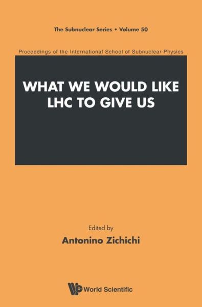 Cover for Antonino Zichichi · What We Would Like Lhc To Give Us - Proceedings Of The International School Of Subnuclear Physics - The Subnuclear Series (Hardcover Book) (2014)