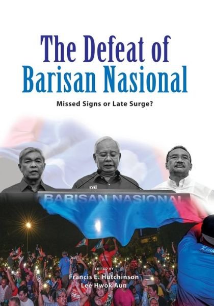 Cover for The Defeat of Barisan Nasional: Missed Signs or Late Surge? (Paperback Book) (2020)