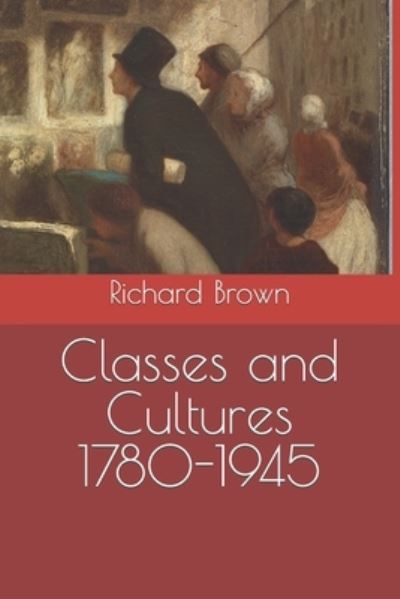 Cover for Richard Brown · Classes and Cultures 1780-1945 - British Society 1780-1945 (Paperback Bog) (2022)