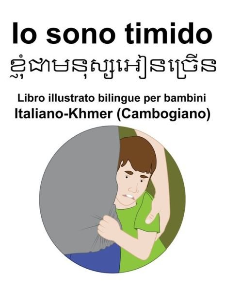 Cover for Richard Carlson · Italiano-Khmer (Cambogiano) Io sono timido Libro illustrato bilingue per bambini (Pocketbok) (2022)