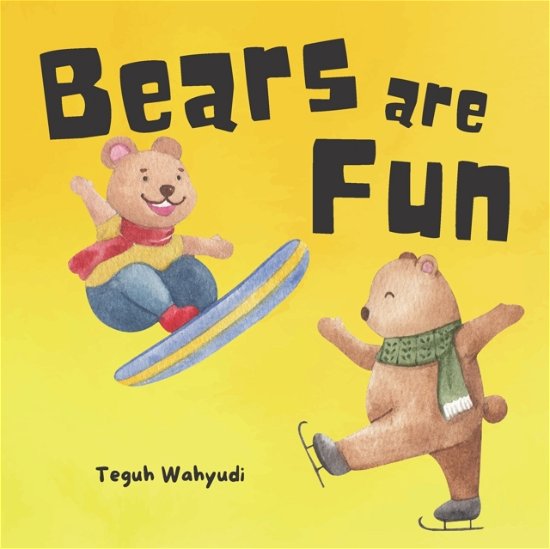 Cover for Teguh Wahyudi · Bears are Fun: Children's Picture Book About Bear Activities with Lovely Watercolor Illustrations (Paperback Book) (2022)