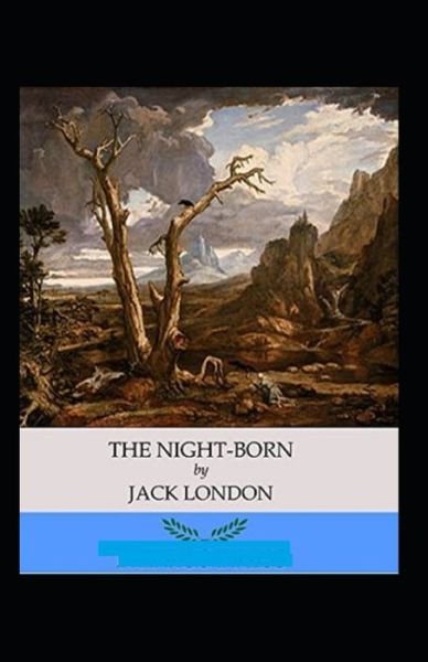 Cover for Jack London · The Night-Born Annotated (Paperback Bog) (2022)