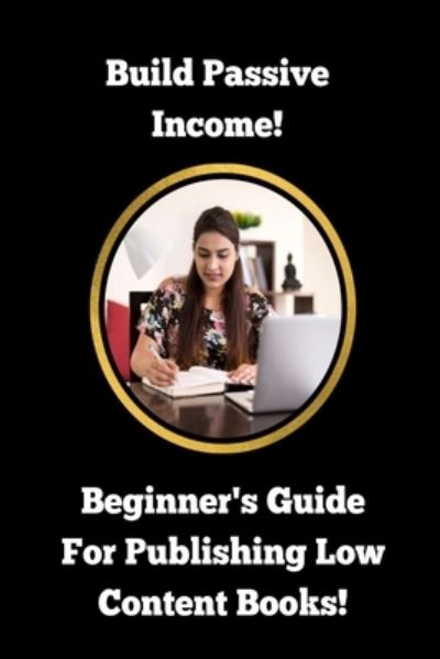 Cover for Business As Usual · Build Passive Income! Beginner's Guide For Publishing Low Content Books!: Earn Multiple Streams of Income and Attain Wealth! (Taschenbuch) (2021)