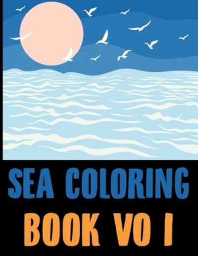 Sea Coloring Book: Sea Coloring Book For Kids Ages 4-12 - Joy Press - Książki - Independently Published - 9798455419898 - 12 sierpnia 2021