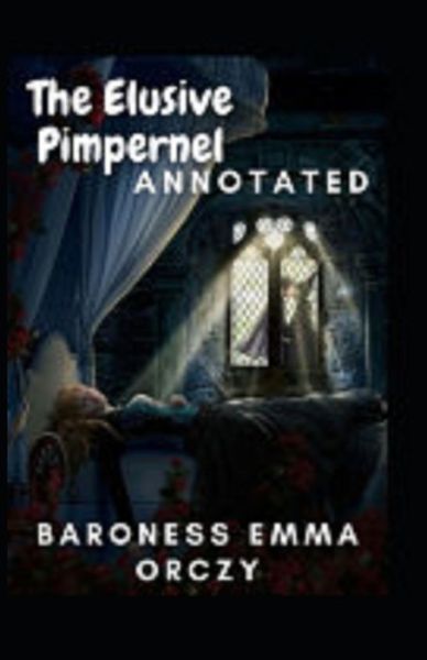 Cover for Baroness Emmuska Orczy · The Elusive Pimpernel Annotated (Paperback Book) (2021)