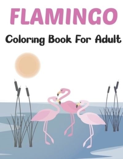Cover for Lrwin Earson Press · Flamingo Coloring Book for Adults: Pink Flamingo Gifts for Women and Mandala Patterns for Stress relief Mindfulness Relaxation. (Paperback Book) (2021)